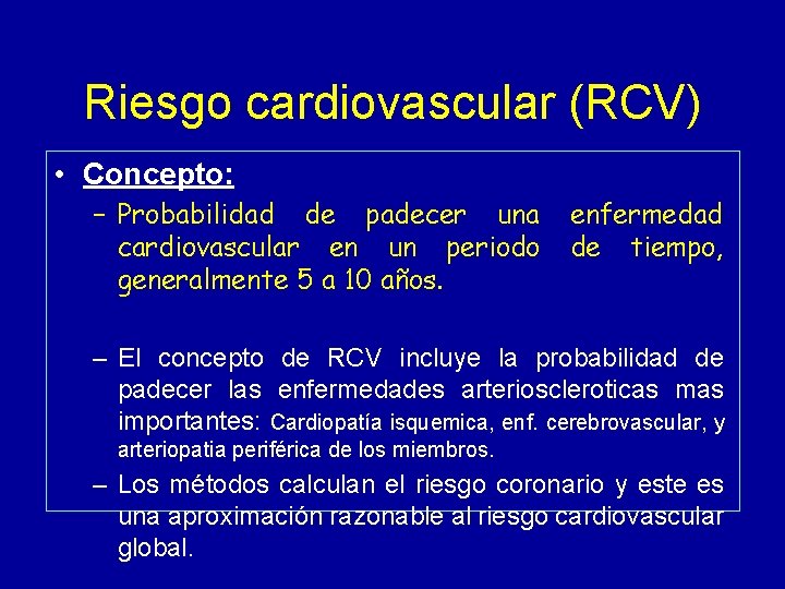 Riesgo cardiovascular (RCV) • Concepto: – Probabilidad de padecer una cardiovascular en un periodo