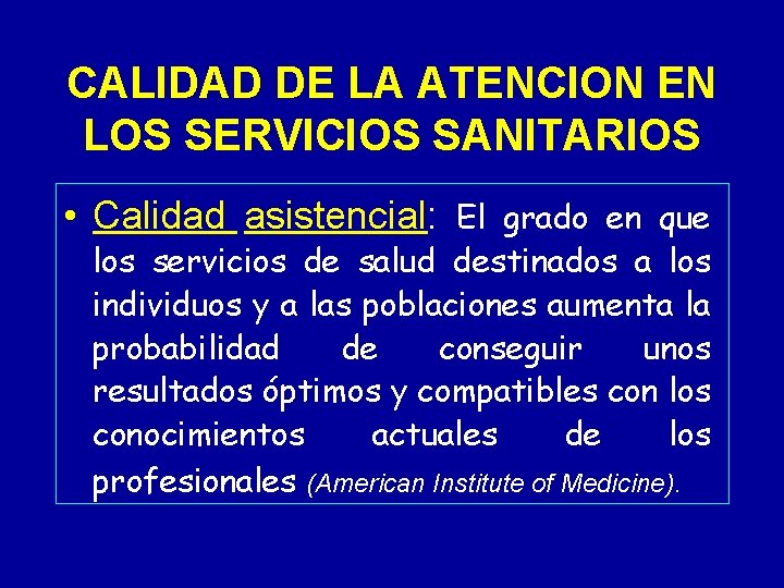 CALIDAD DE LA ATENCION EN LOS SERVICIOS SANITARIOS • Calidad asistencial: El grado en