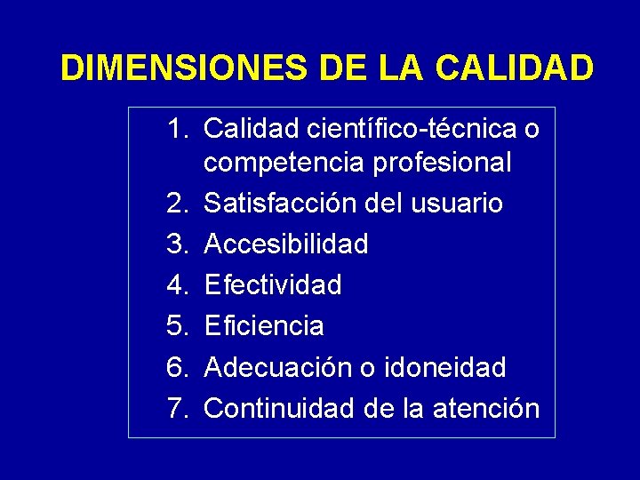 DIMENSIONES DE LA CALIDAD 1. Calidad científico-técnica o competencia profesional 2. Satisfacción del usuario