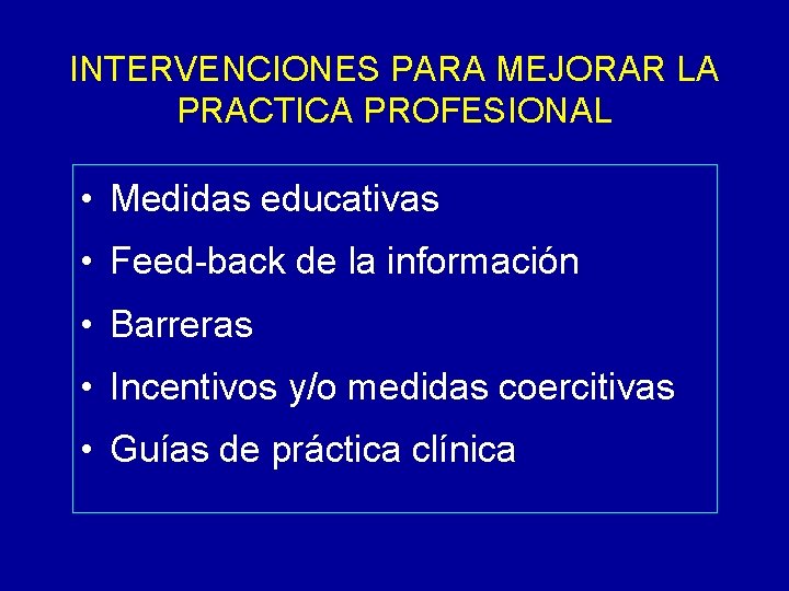 INTERVENCIONES PARA MEJORAR LA PRACTICA PROFESIONAL • Medidas educativas • Feed-back de la información