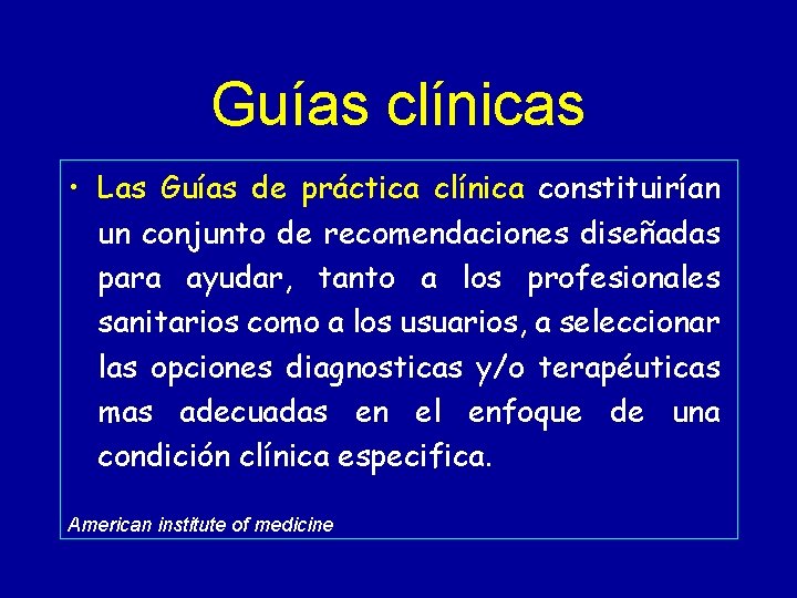 Guías clínicas • Las Guías de práctica clínica constituirían un conjunto de recomendaciones diseñadas