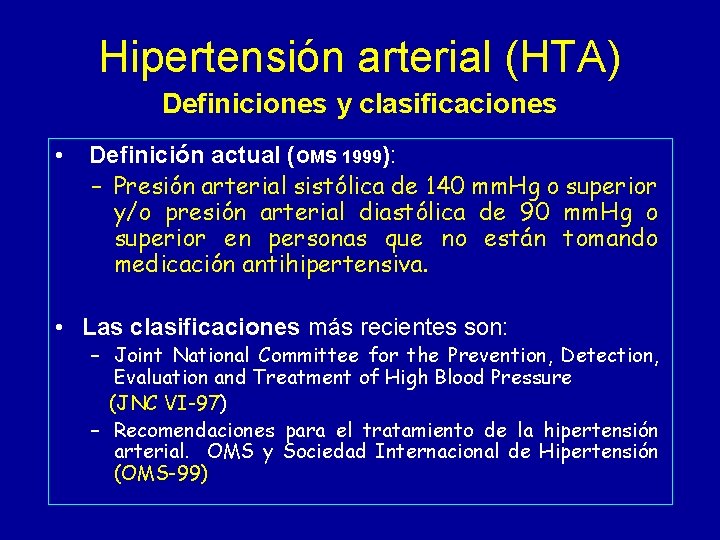 Hipertensión arterial (HTA) Definiciones y clasificaciones • Definición actual (OMS 1999): – Presión arterial