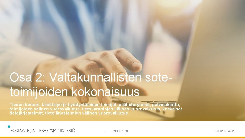 Osa 2: Valtakunnallisten sotetoimijoiden kokonaisuus Tiedon keruun, käsittelyn ja hyödyntämisen toimijat, päätietoryhmät, palvelukartta, toimijoiden Osa 2: Valtakunnallisten sotetoimijoiden kokonaisuus Tiedon keruun, käsittelyn ja hyödyntämisen toimijat, päätietoryhmät, palvelukartta, toimijoiden