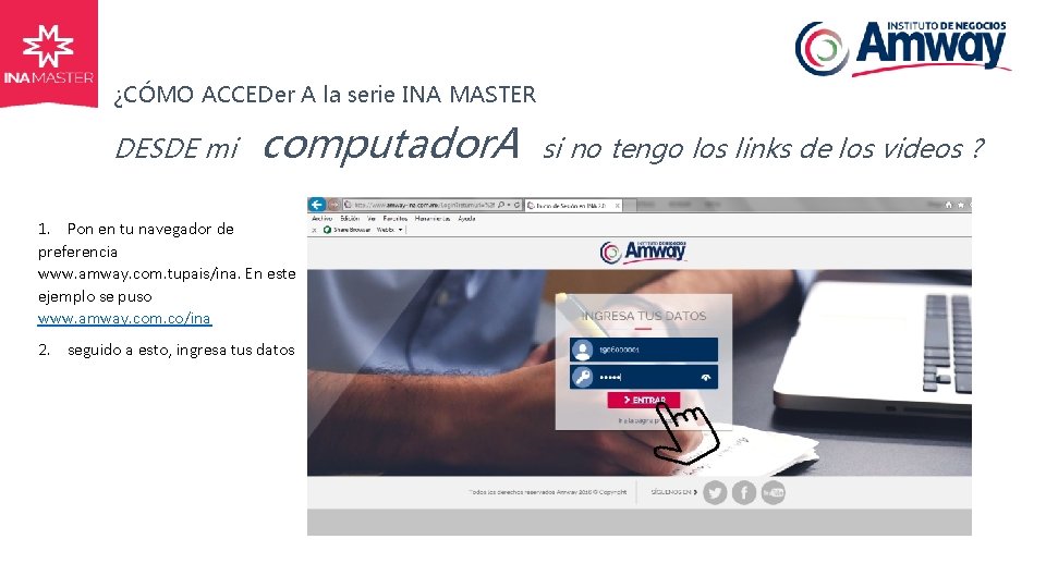 ¿CÓMO ACCEDer A la serie INA MASTER DESDE mi computador. A 1. Pon en