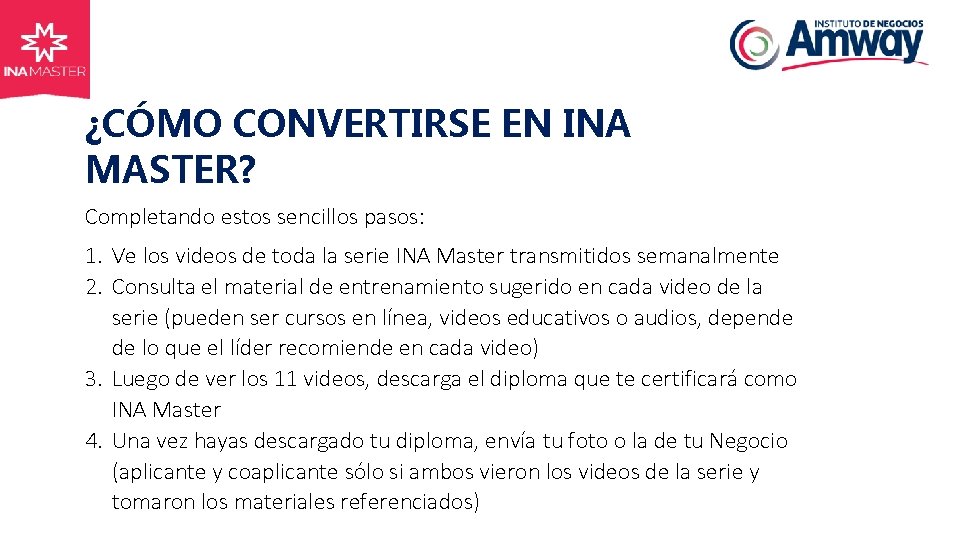 ¿CÓMO CONVERTIRSE EN INA MASTER? Completando estos sencillos pasos: 1. Ve los videos de