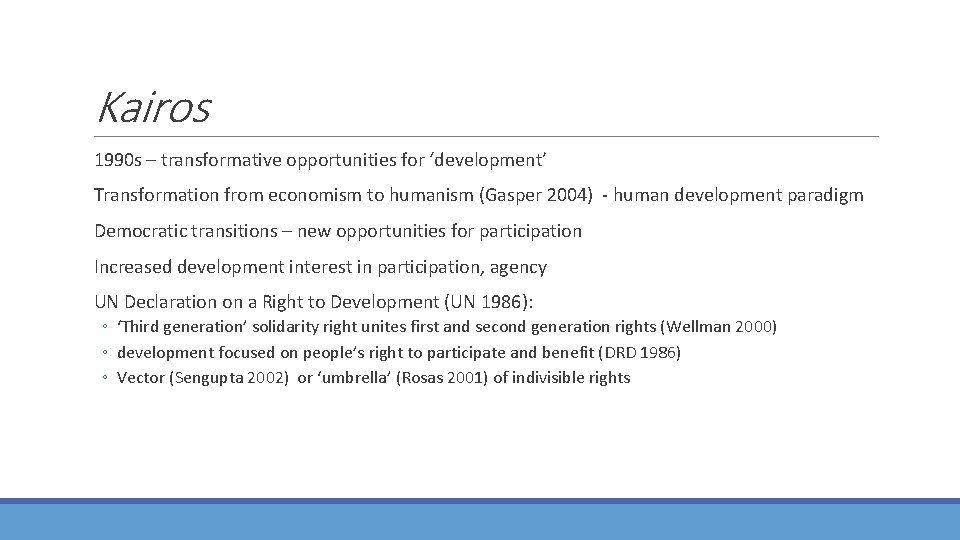 Kairos 1990 s – transformative opportunities for ‘development’ Transformation from economism to humanism (Gasper