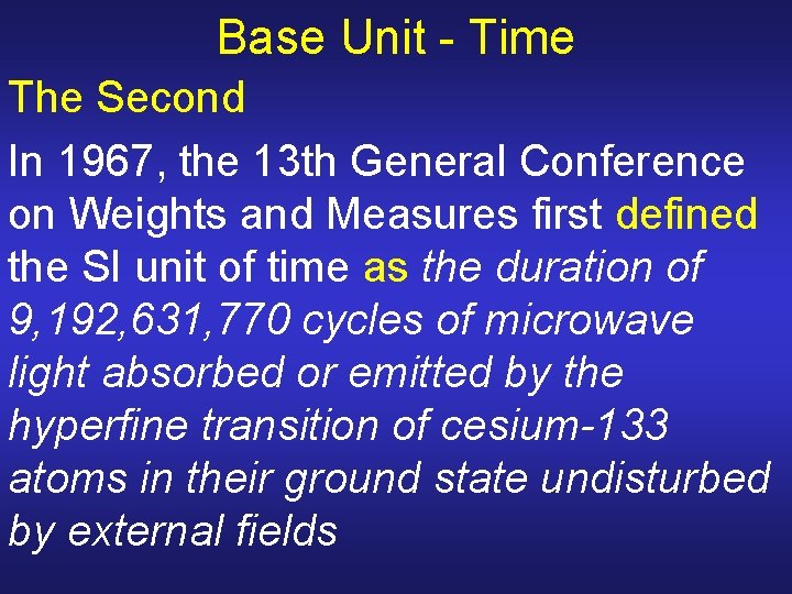Base Unit - Time The Second In 1967, the 13 th General Conference on Base Unit - Time The Second In 1967, the 13 th General Conference on