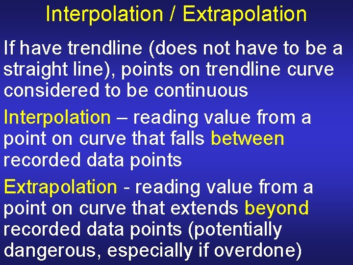 Interpolation / Extrapolation If have trendline (does not have to be a straight line), Interpolation / Extrapolation If have trendline (does not have to be a straight line),