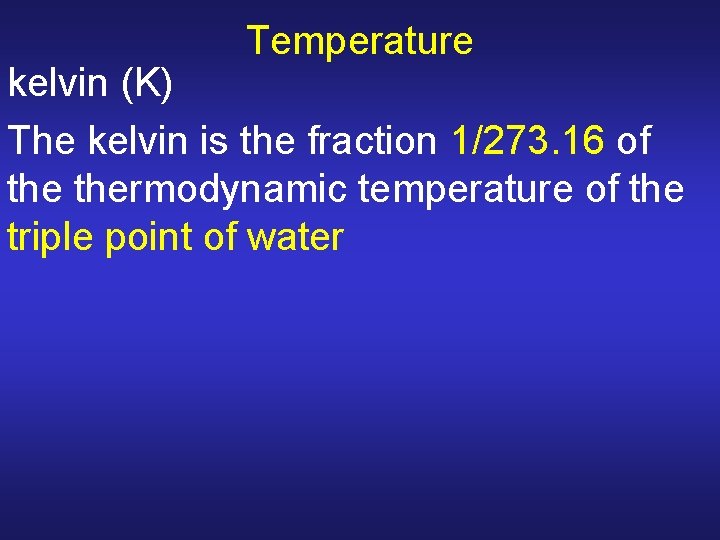 Temperature kelvin (K) The kelvin is the fraction 1/273. 16 of thermodynamic temperature of Temperature kelvin (K) The kelvin is the fraction 1/273. 16 of thermodynamic temperature of