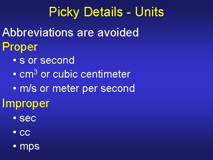 Picky Details - Units Abbreviations are avoided Proper • s or second • cm Picky Details - Units Abbreviations are avoided Proper • s or second • cm