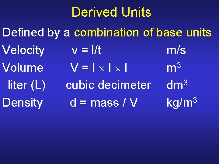 Derived Units Defined by a combination of base units Velocity v = l/t m/s Derived Units Defined by a combination of base units Velocity v = l/t m/s