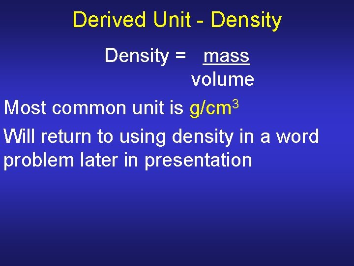 Derived Unit - Density = mass volume Most common unit is g/cm 3 Will Derived Unit - Density = mass volume Most common unit is g/cm 3 Will