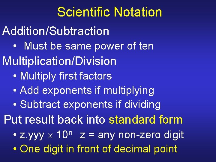 Scientific Notation Addition/Subtraction • Must be same power of ten Multiplication/Division • Multiply first Scientific Notation Addition/Subtraction • Must be same power of ten Multiplication/Division • Multiply first