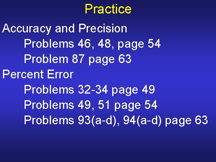 Practice Accuracy and Precision Problems 46, 48, page 54 Problem 87 page 63 Percent Practice Accuracy and Precision Problems 46, 48, page 54 Problem 87 page 63 Percent