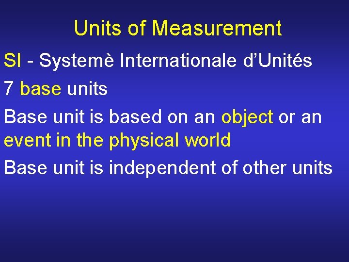 Units of Measurement SI - Systemè Internationale d’Unités 7 base units Base unit is Units of Measurement SI - Systemè Internationale d’Unités 7 base units Base unit is