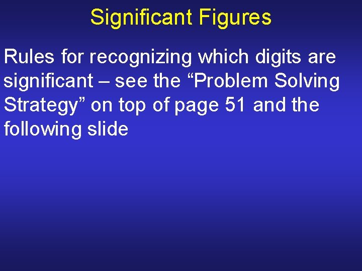 Significant Figures Rules for recognizing which digits are significant – see the “Problem Solving Significant Figures Rules for recognizing which digits are significant – see the “Problem Solving