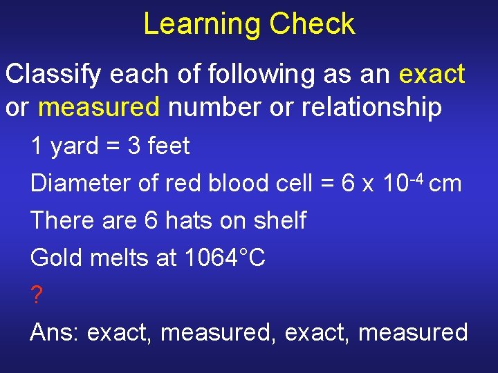 Learning Check Classify each of following as an exact or measured number or relationship Learning Check Classify each of following as an exact or measured number or relationship