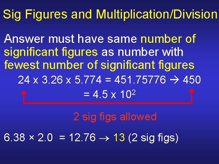 Sig Figures and Multiplication/Division Answer must have same number of significant figures as number Sig Figures and Multiplication/Division Answer must have same number of significant figures as number