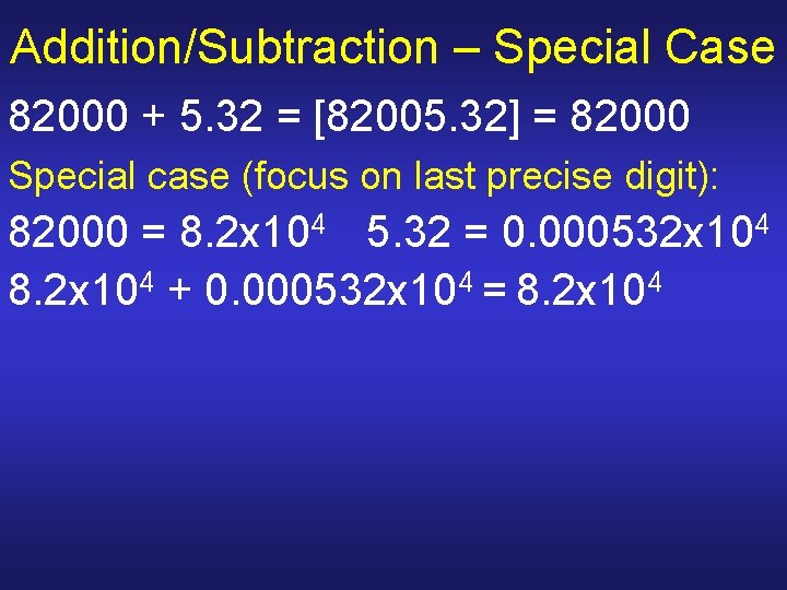 Addition/Subtraction – Special Case 82000 + 5. 32 = [82005. 32] = 82000 Special