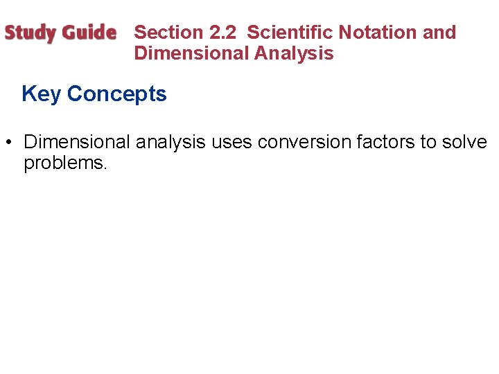 Section 2. 2 Scientific Notation and Dimensional Analysis Key Concepts • Dimensional analysis uses Section 2. 2 Scientific Notation and Dimensional Analysis Key Concepts • Dimensional analysis uses