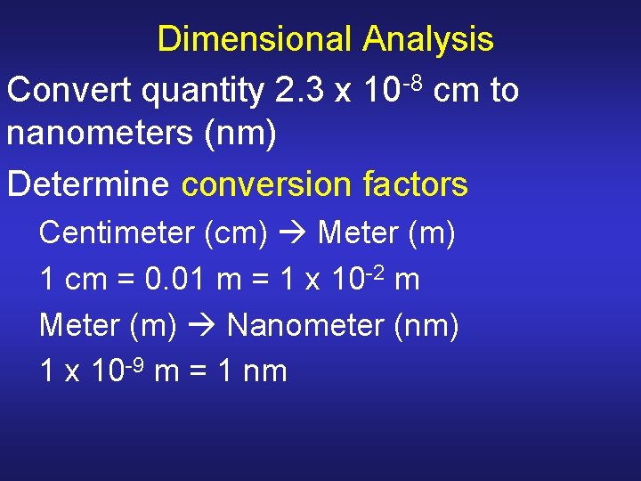 Dimensional Analysis Convert quantity 2. 3 x 10 -8 cm to nanometers (nm) Determine Dimensional Analysis Convert quantity 2. 3 x 10 -8 cm to nanometers (nm) Determine