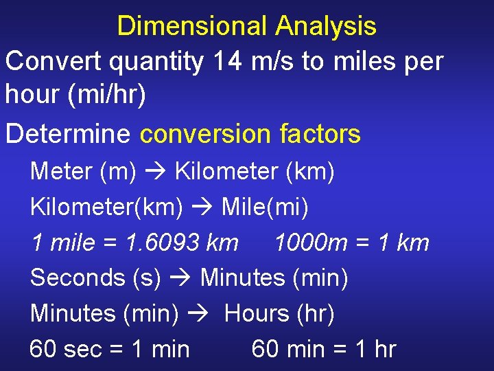 Dimensional Analysis Convert quantity 14 m/s to miles per hour (mi/hr) Determine conversion factors Dimensional Analysis Convert quantity 14 m/s to miles per hour (mi/hr) Determine conversion factors