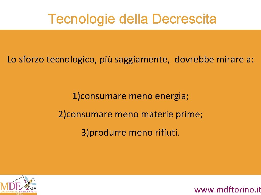 Tecnologie della Decrescita Lo sforzo tecnologico, più saggiamente, dovrebbe mirare a: 1)consumare meno energia;