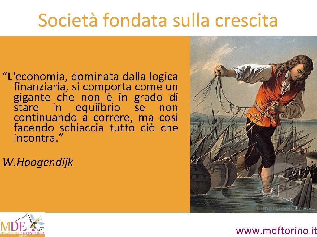 Società fondata sulla crescita “L'economia, dominata dalla logica finanziaria, si comporta come un gigante