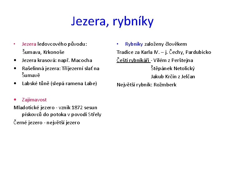 Jezera, rybníky Jezera ledovcového původu: Šumava, Krkonoše • Jezera krasová: např. Macocha • Rašelinná