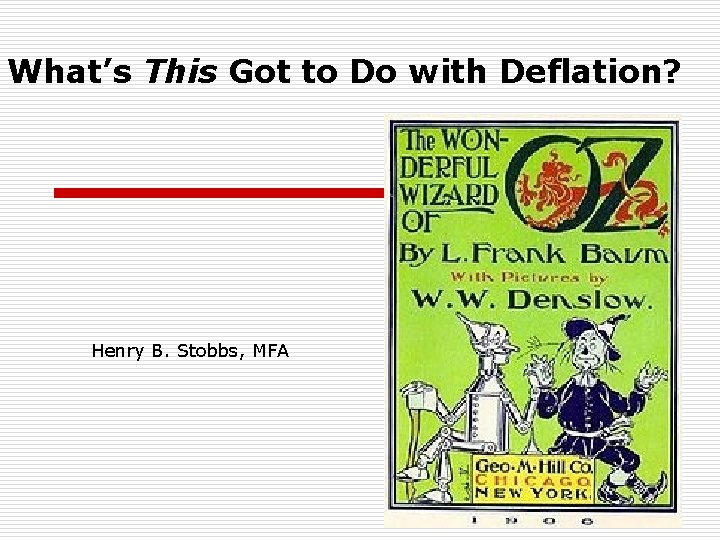 What’s This Got to Do with Deflation? Henry B. Stobbs, MFA 