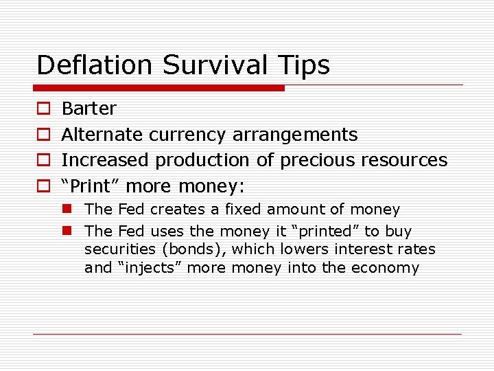 Deflation Survival Tips o o Barter Alternate currency arrangements Increased production of precious resources