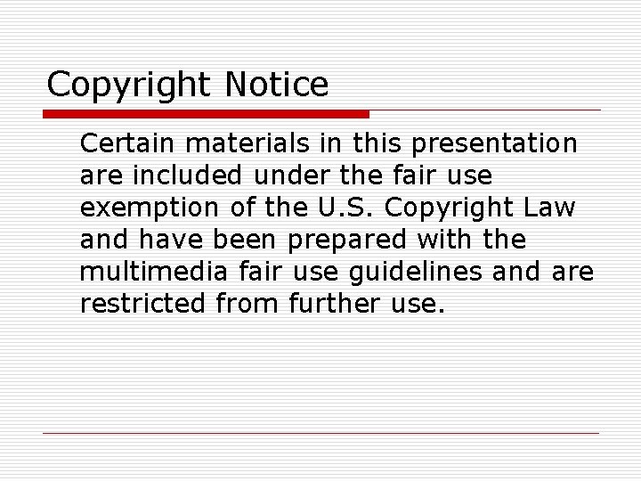 Copyright Notice Certain materials in this presentation are included under the fair use exemption