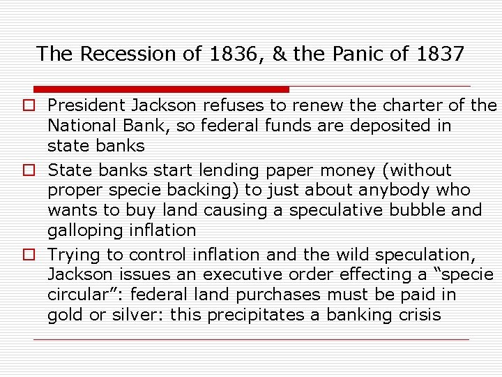 The Recession of 1836, & the Panic of 1837 o President Jackson refuses to