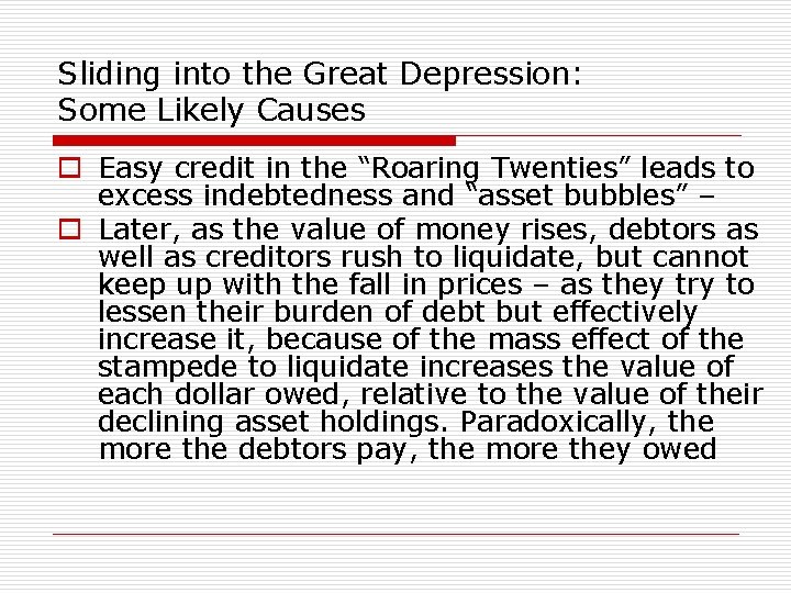 Sliding into the Great Depression: Some Likely Causes o Easy credit in the “Roaring