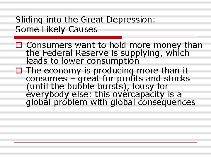 Sliding into the Great Depression: Some Likely Causes o Consumers want to hold more