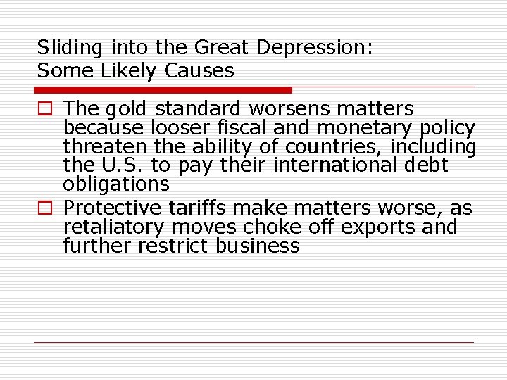 Sliding into the Great Depression: Some Likely Causes o The gold standard worsens matters