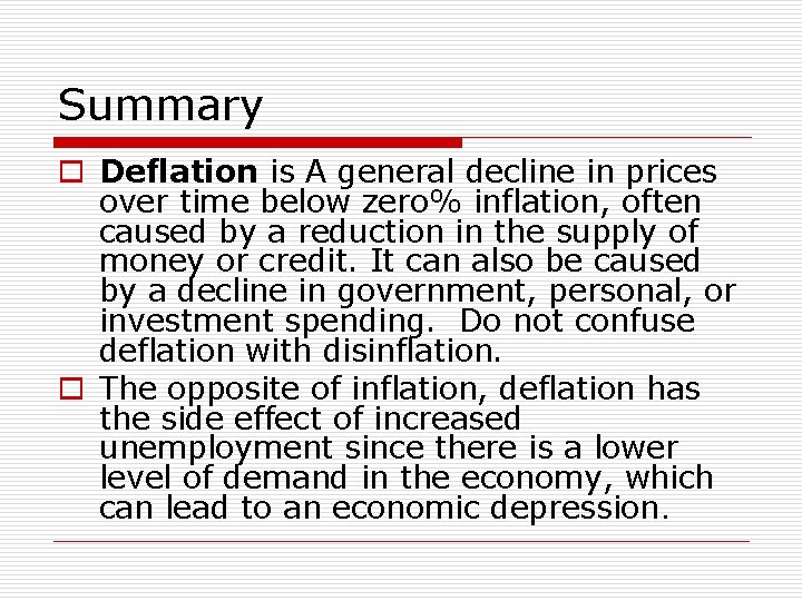 Summary o Deflation is A general decline in prices over time below zero% inflation,