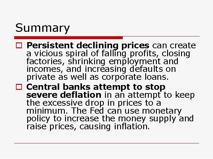 Summary o Persistent declining prices can create a vicious spiral of falling profits, closing