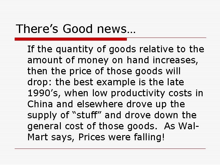 There’s Good news… If the quantity of goods relative to the amount of money