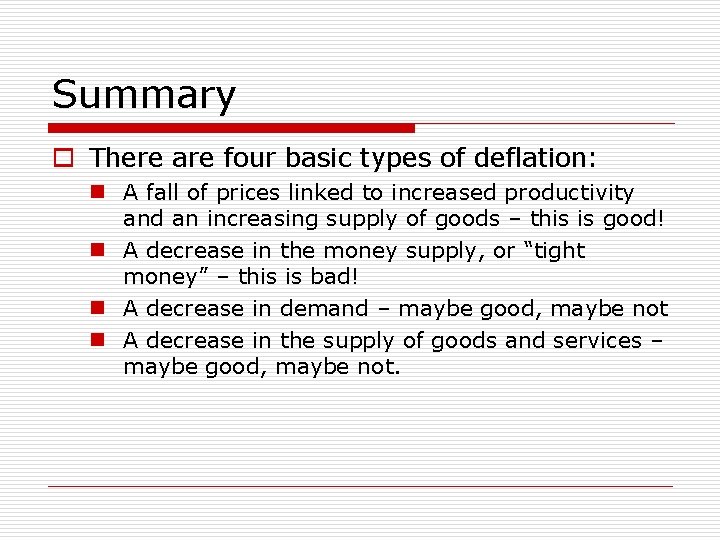 Summary o There are four basic types of deflation: n A fall of prices