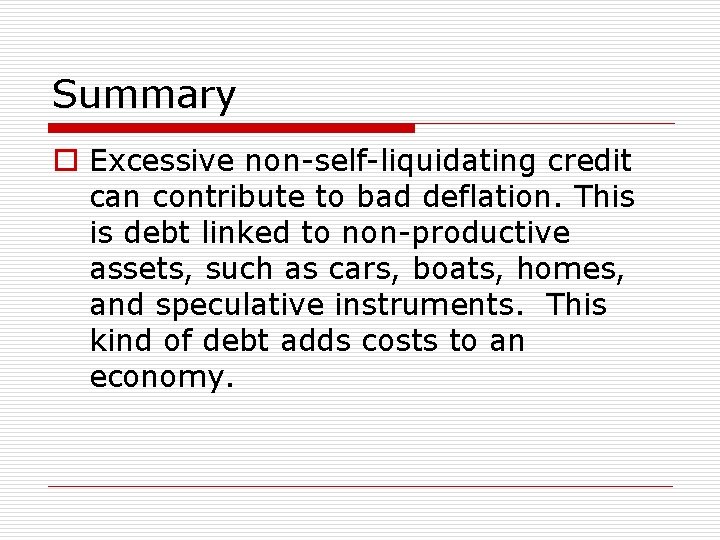 Summary o Excessive non-self-liquidating credit can contribute to bad deflation. This is debt linked