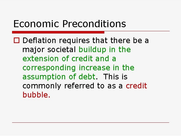 Economic Preconditions o Deflation requires that there be a major societal buildup in the