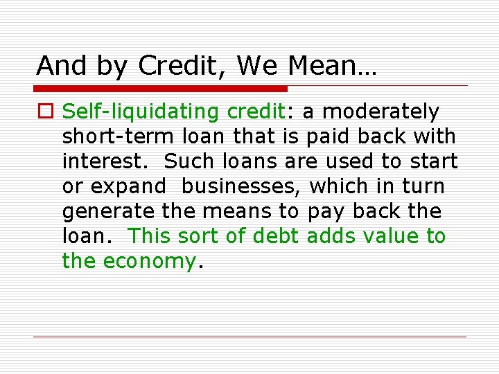 And by Credit, We Mean… o Self-liquidating credit: a moderately short-term loan that is