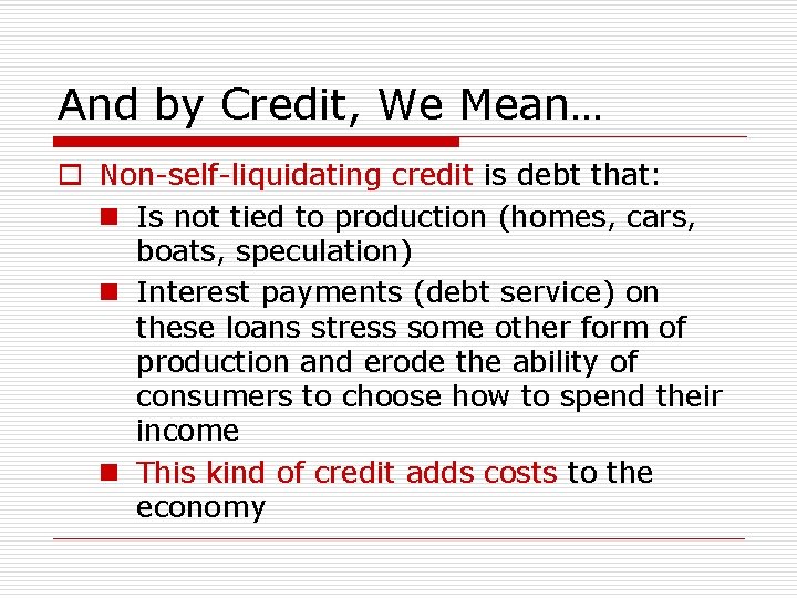 And by Credit, We Mean… o Non-self-liquidating credit is debt that: n Is not