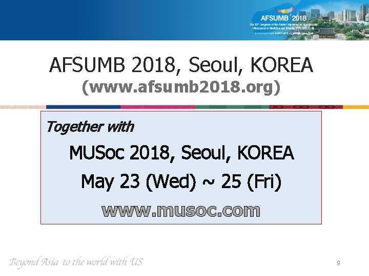 AFSUMB 2018, Seoul, KOREA (www. afsumb 2018. org) Together with MUSoc 2018, Seoul, KOREA