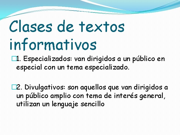 Clases de textos informativos � 1. Especializados: van dirigidos a un público en especial