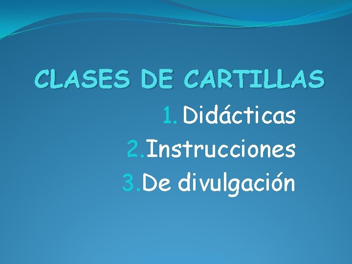CLASES DE CARTILLAS 1. Didácticas 2. Instrucciones 3. De divulgación 