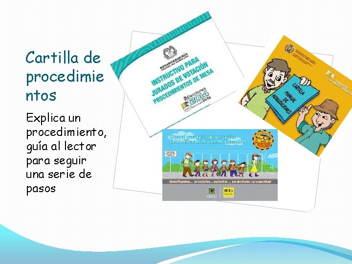 Cartilla de procedimie ntos Explica un procedimiento, guía al lector para seguir una serie