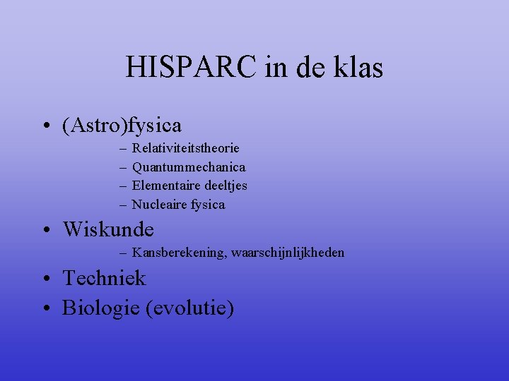 HISPARC in de klas • (Astro)fysica – – Relativiteitstheorie Quantummechanica Elementaire deeltjes Nucleaire fysica