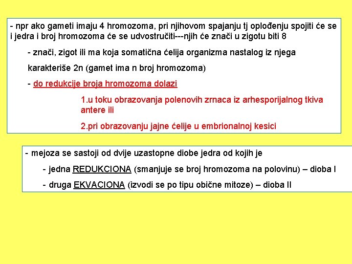 - npr ako gameti imaju 4 hromozoma, pri njihovom spajanju tj oplođenju spojiti će